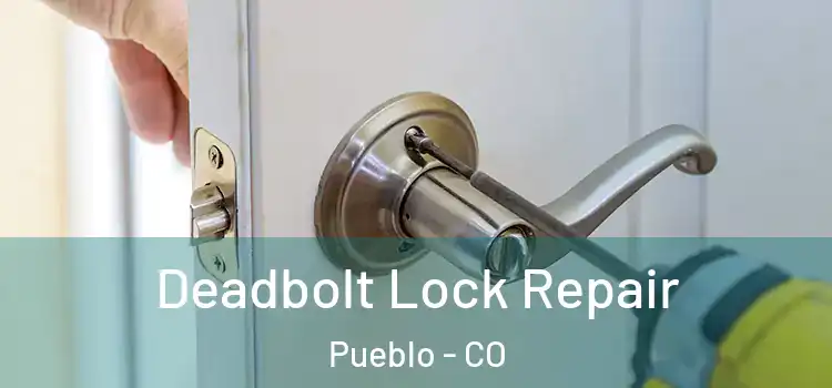 Deadbolt Lock Repair Pueblo - CO