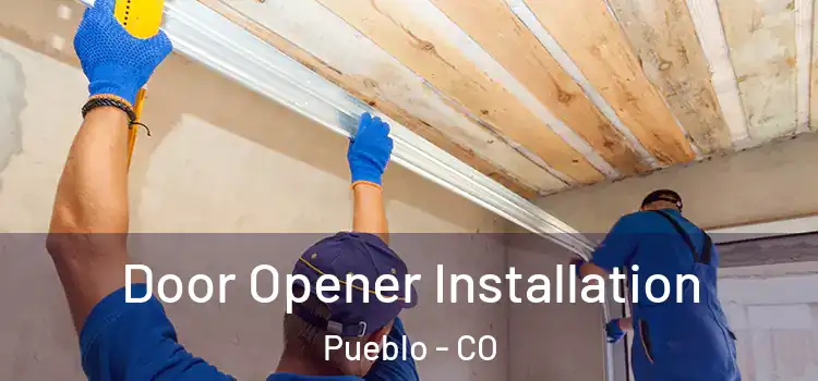 Door Opener Installation Pueblo - CO