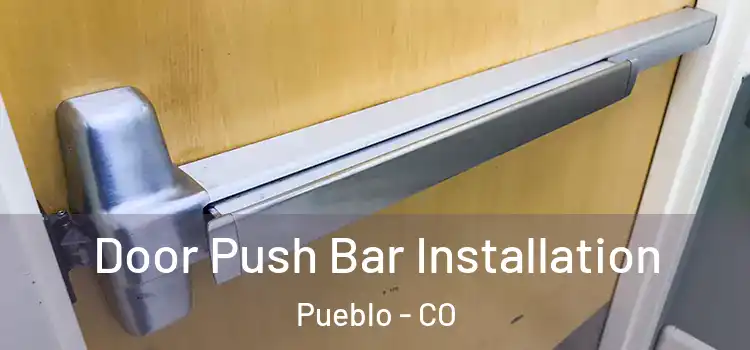 Door Push Bar Installation Pueblo - CO