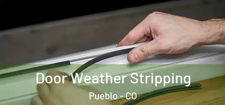  Door Weather Stripping Pueblo - CO
