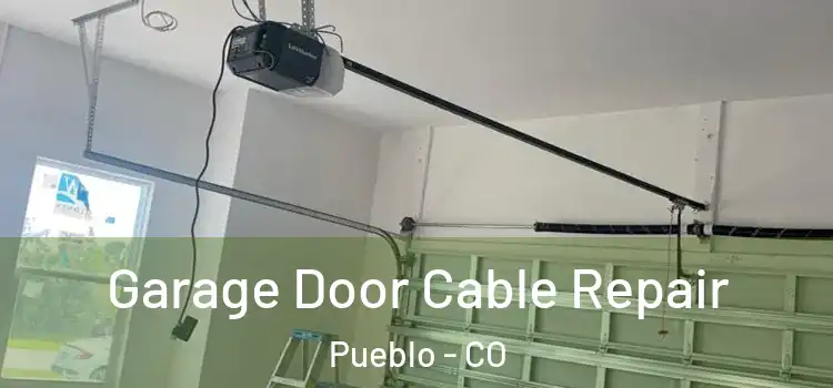  Garage Door Cable Repair Pueblo - CO