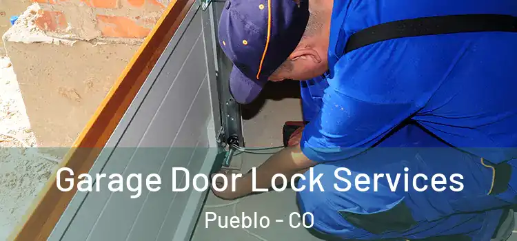 Garage Door Lock Services Pueblo - CO
