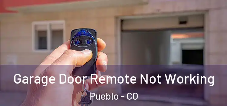  Garage Door Remote Not Working Pueblo - CO
