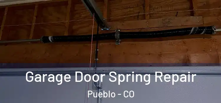  Garage Door Spring Repair Pueblo - CO