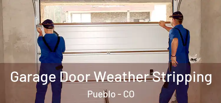 Garage Door Weather Stripping Pueblo - CO