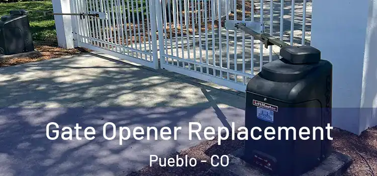 Gate Opener Replacement Pueblo - CO