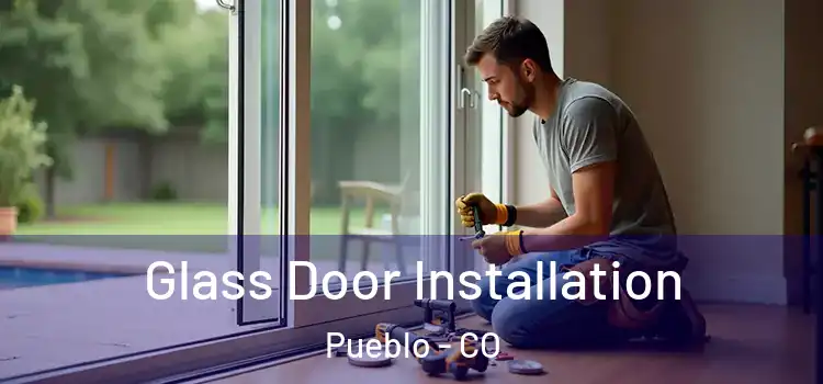 Glass Door Installation Pueblo - CO