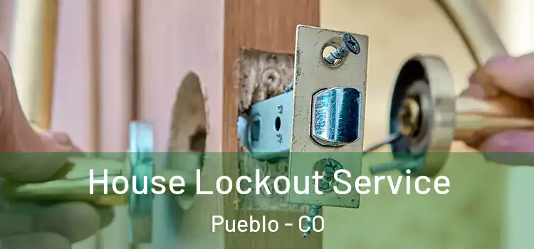 House Lockout Service Pueblo - CO