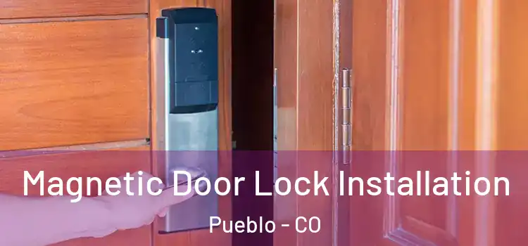  Magnetic Door Lock Installation Pueblo - CO