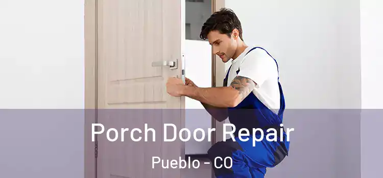  Porch Door Repair Pueblo - CO