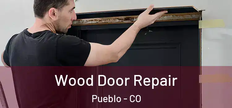  Wood Door Repair Pueblo - CO
